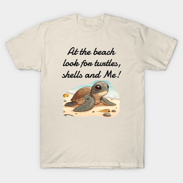 At the beach, Look for turtles, shells and Me! T-Shirt by WhatTheKpop